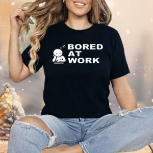 Bored at Work Saying For Lazy Office Humor Lovers Shirt