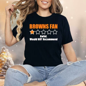 Browns Fan Awful Would Not Recommend Shirt