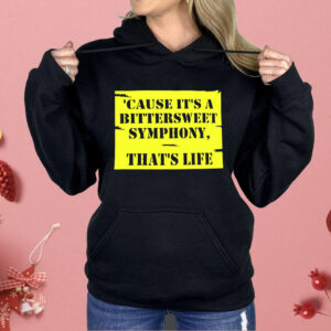 Cause It’s A Bittersweet Symphony That’s Life Shirt