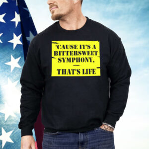 Cause It’s A Bittersweet Symphony That’s Life Shirt