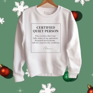 Certified Quiet Person This Certifies That I Am Fully Aware Of My Quietness Shirt