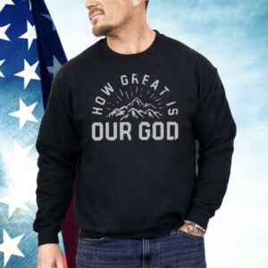 Chris Tomlin How Great Is Our God Mountain Shirt