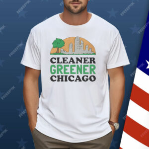 Cleaner Greener Chicago Shirt