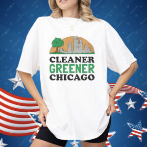 Cleaner Greener Chicago Shirt