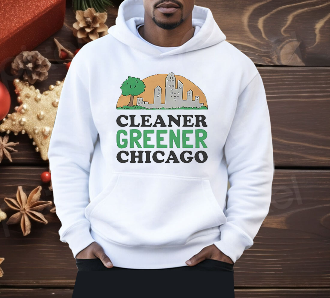 Cleaner Greener Chicago Shirt