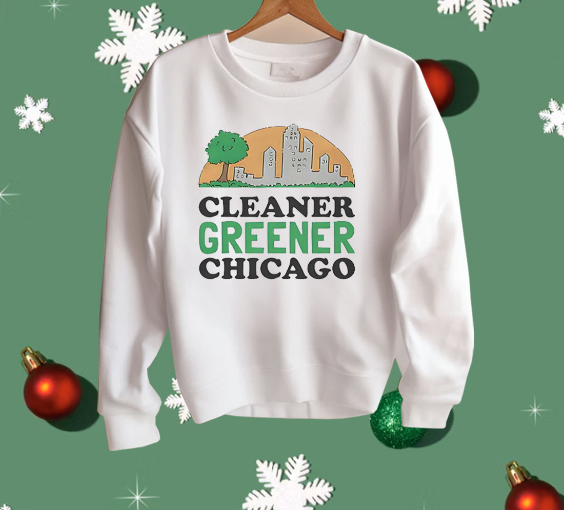 Cleaner Greener Chicago Shirt