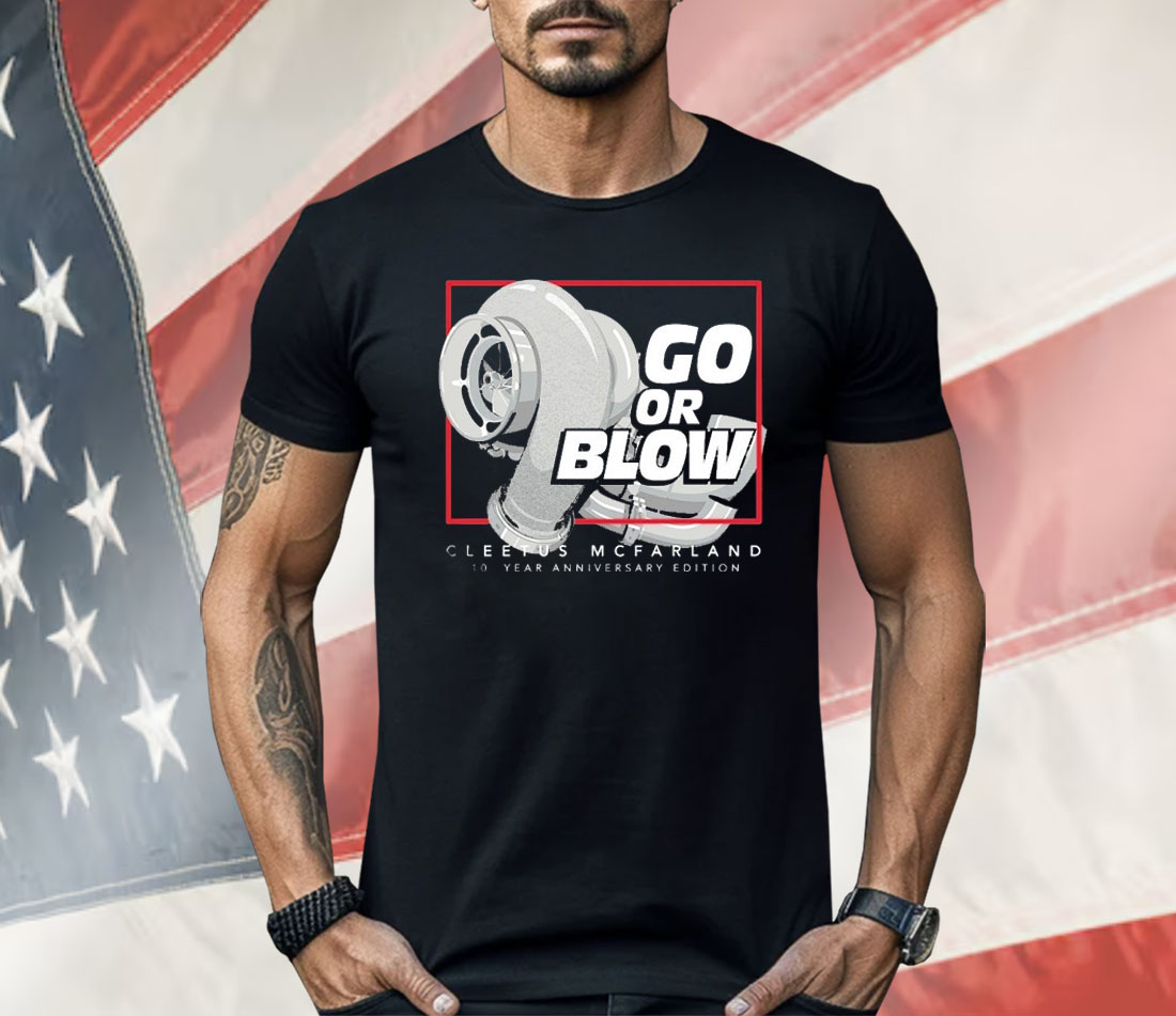 Cleetus Mcfarland Go Or Blow 10 Year Anniversary Shirt