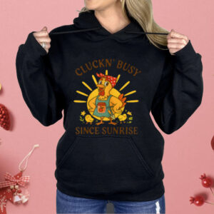 Cluckn' Busy Since Sunrise Shirt