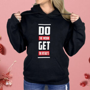 Do The Work Get The Results Shirt