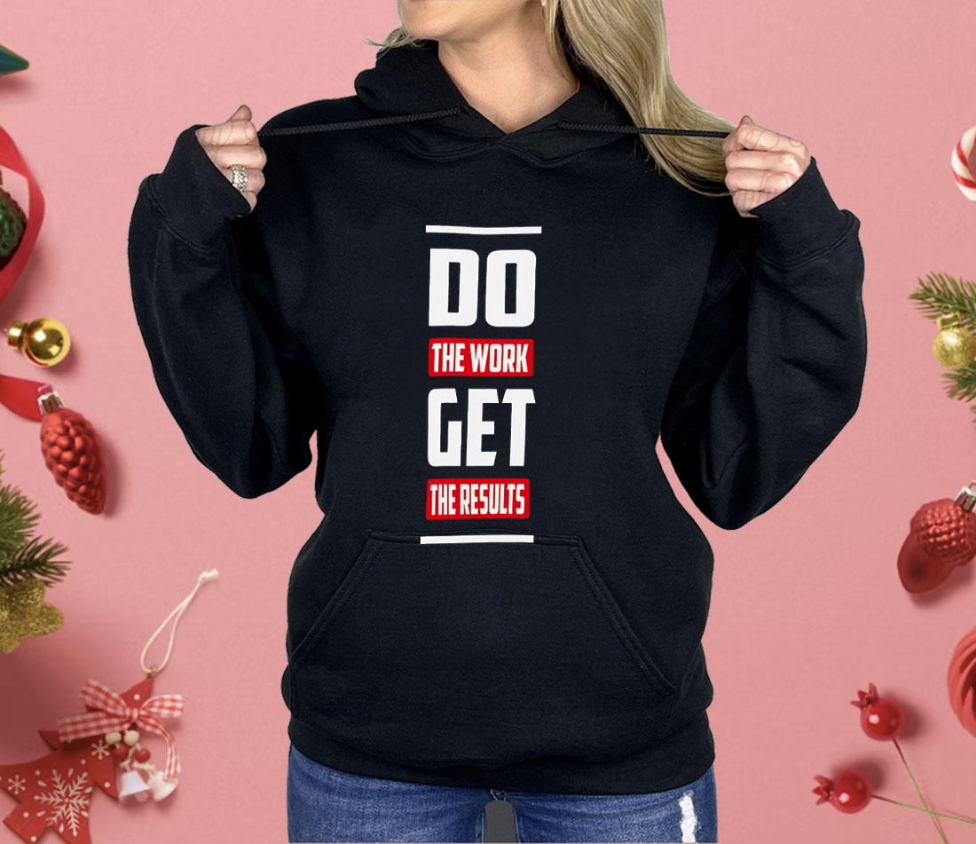 Do The Work Get The Results Shirt