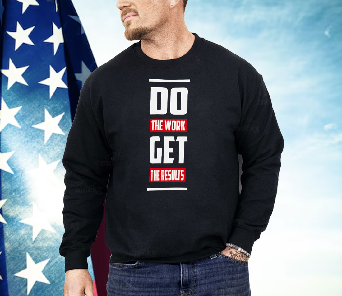 Do The Work Get The Results Shirt