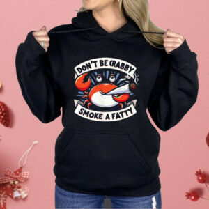 Don’t Be Crabby Smoke A Fatty Shirt