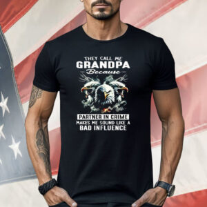 Eagle They Call Me Grandpa Because Partner In Crime Shirt