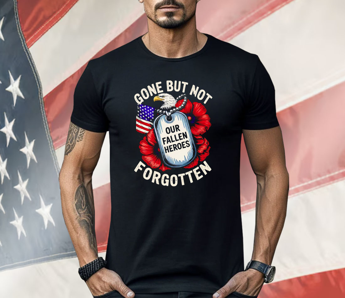 Eagles Gone But Not Forgotten Our Fallen Heroes Shirt