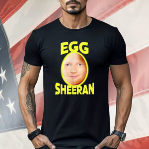 Egg Ed Sheeran Shirt