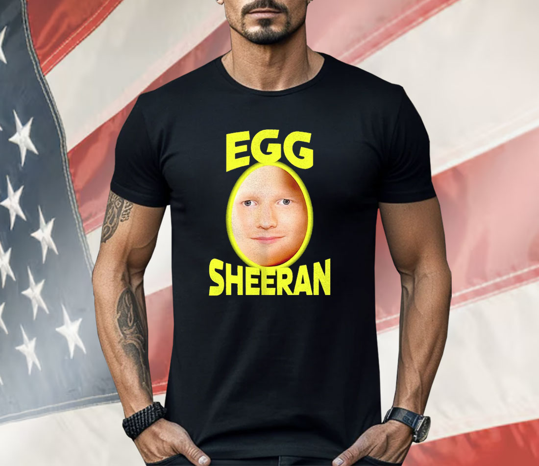 Egg Ed Sheeran Shirt
