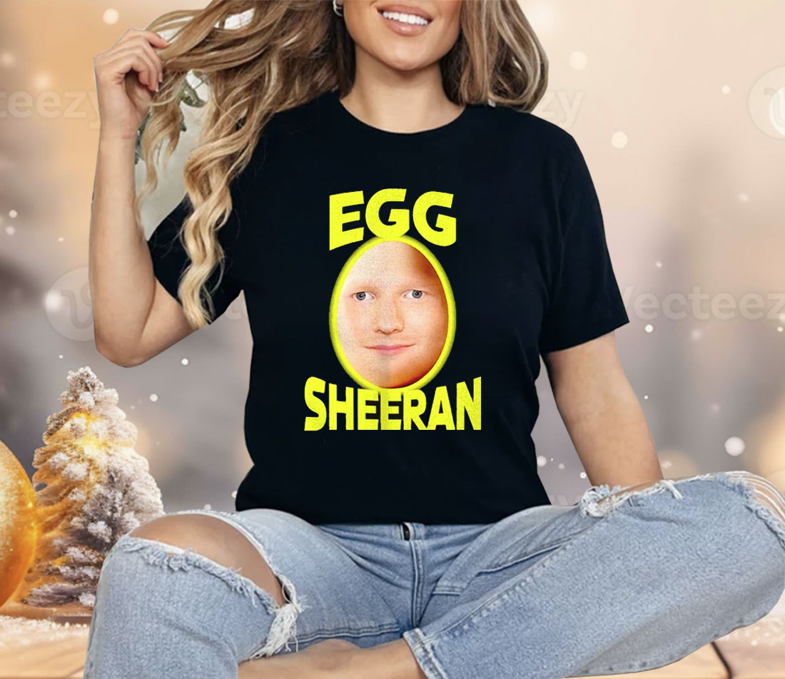 Egg Ed Sheeran Shirt