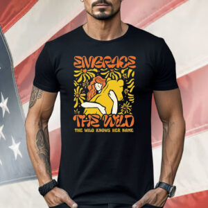 Embrace The Wild Knows Her Name Shirt