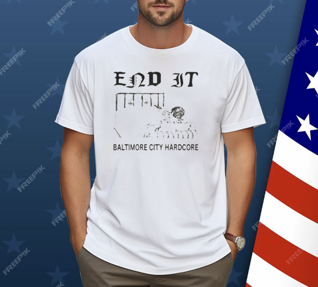End It Baltimore Hardcore Shirt