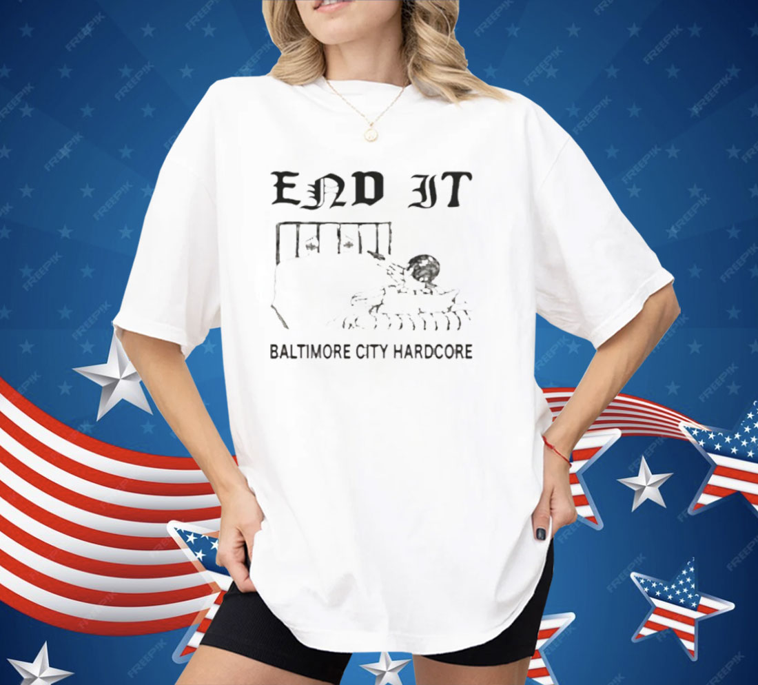 End It Baltimore Hardcore Shirt