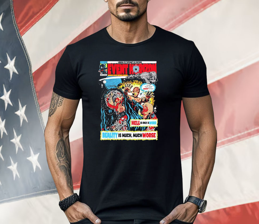 Event Horizon Hell Is Only A Word Reality Is Much Much Worse Shirt