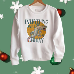 Everything Will Be Tokay Shirt