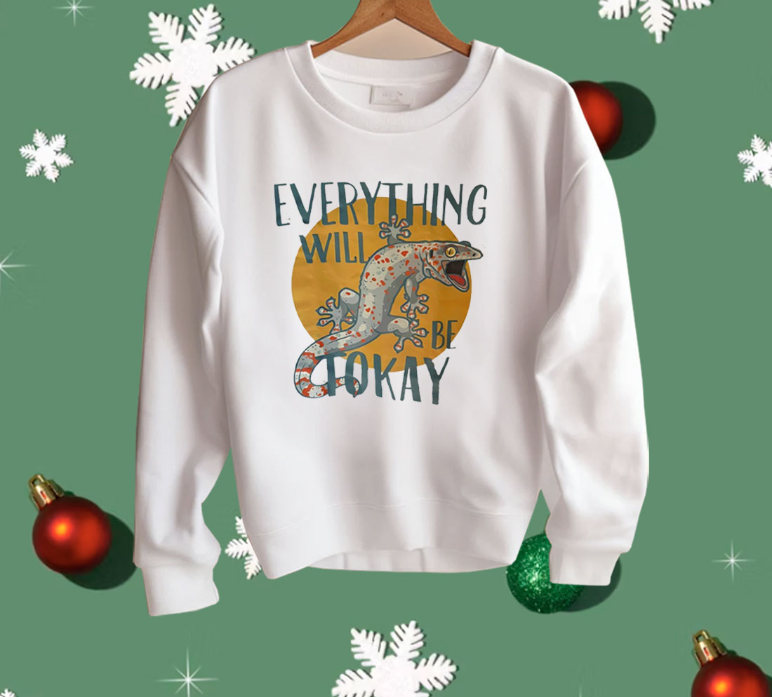 Everything Will Be Tokay Shirt