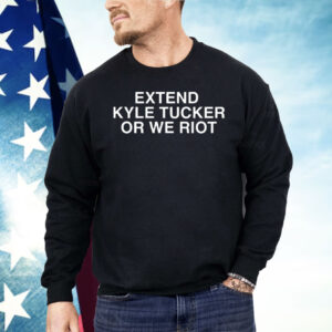 Extend Kyle Tucker Or We Riot Shirt