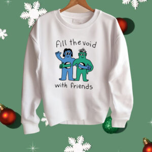 Fill The Void With Friends Shirt