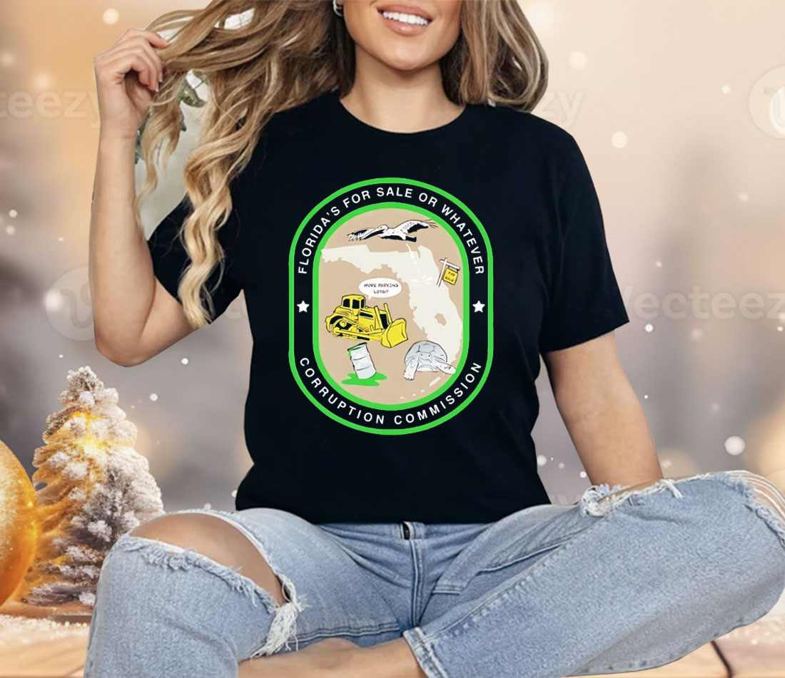 Florida’s For Sale Or Whatever Corruption Commission Shirt