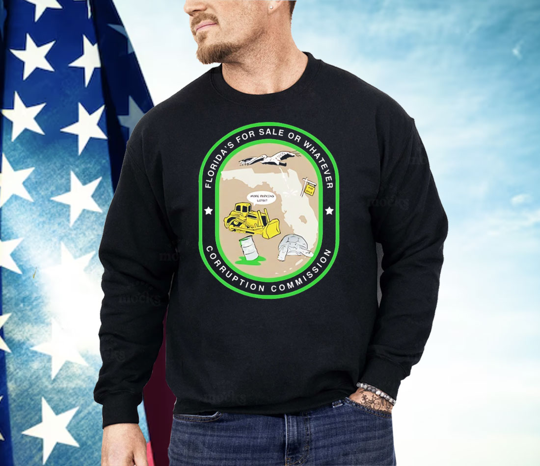 Florida’s For Sale Or Whatever Corruption Commission Shirt