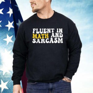 Fluent In Math And Sarcasm Shirt