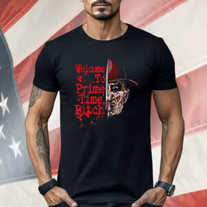 Freddy Krueger A Nightmare On Elm Street Welcome To Prime Time Bitch Shirt