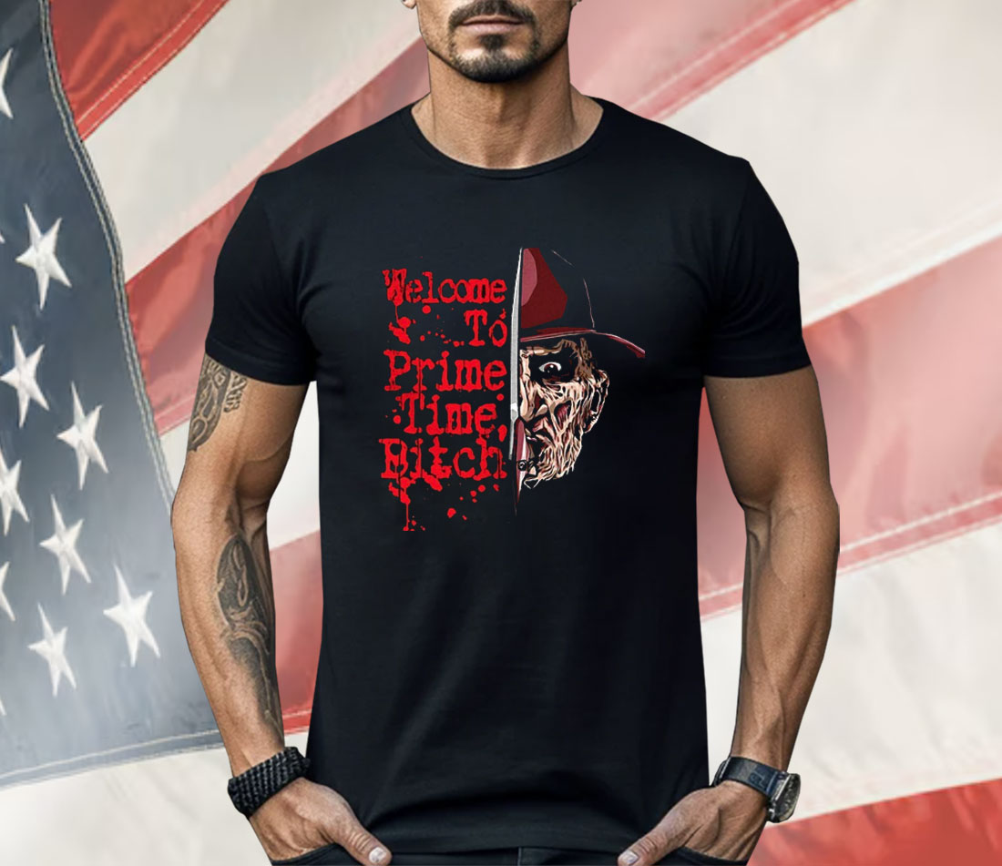 Freddy Krueger A Nightmare On Elm Street Welcome To Prime Time Bitch Shirt