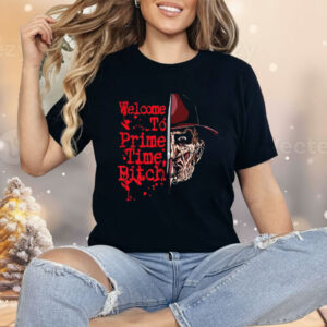 Freddy Krueger A Nightmare On Elm Street Welcome To Prime Time Bitch Shirt