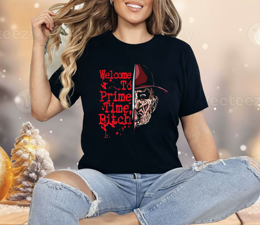 Freddy Krueger A Nightmare On Elm Street Welcome To Prime Time Bitch Shirt