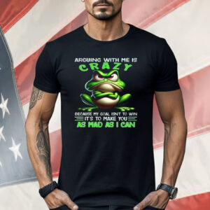 Frog Arguing With Me Is Crazy Shirt