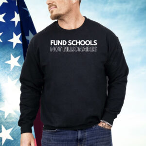 Fund Schools Not Billionaires Shirt