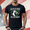 Gay For The Money Call Me A Baggot Shirt