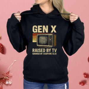 Gen X Raised By TV Ignored By Everyone Else Shirt