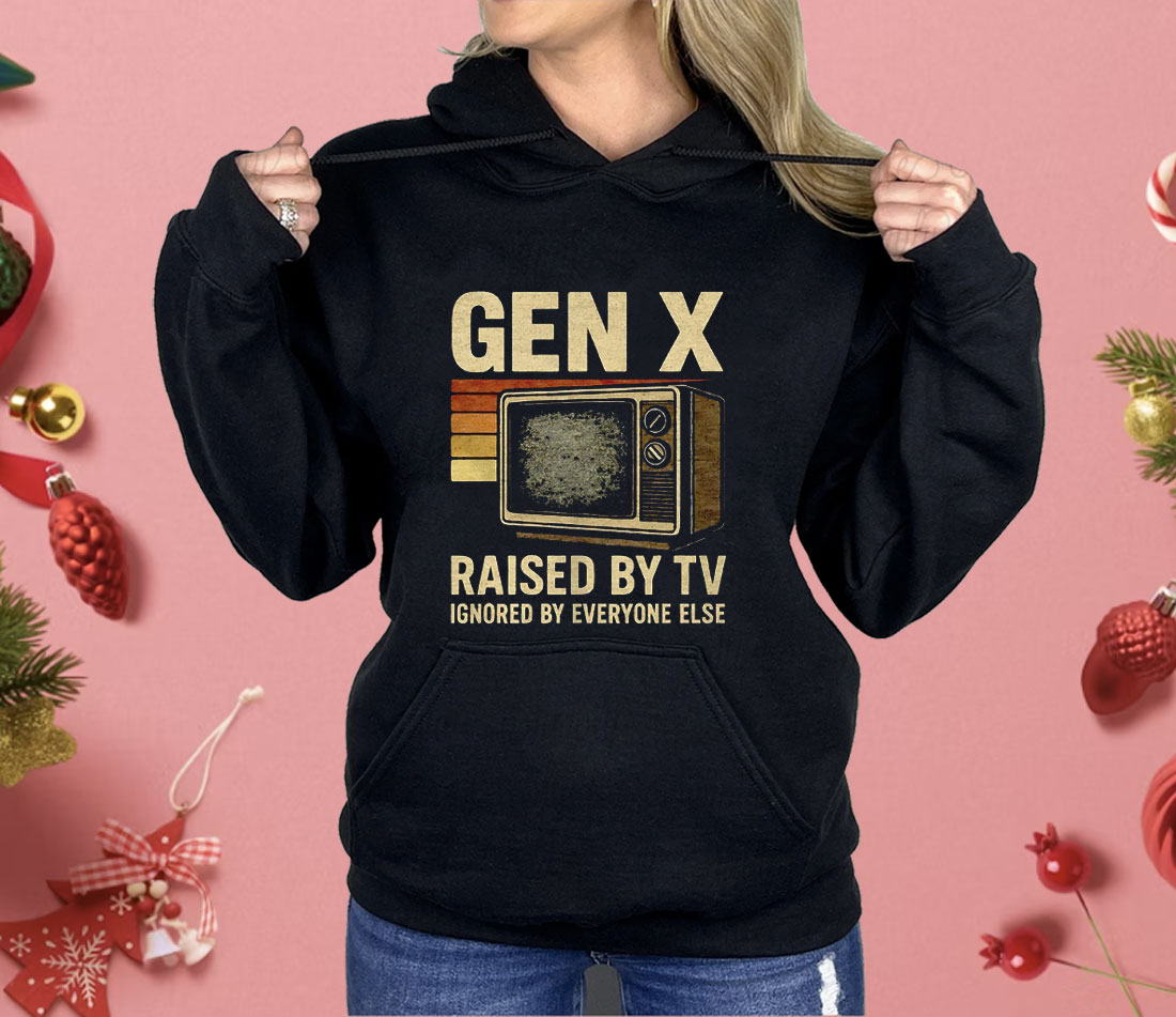Gen X Raised By TV Ignored By Everyone Else Shirt