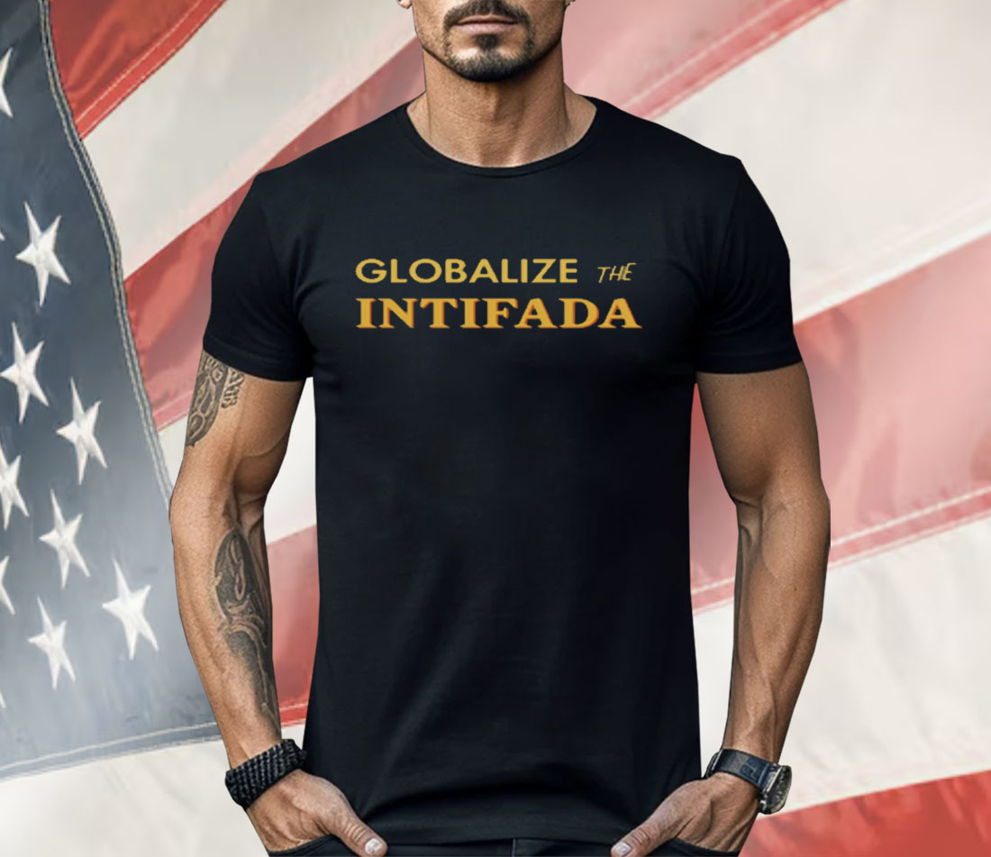 Globalize The Intifada Shirt