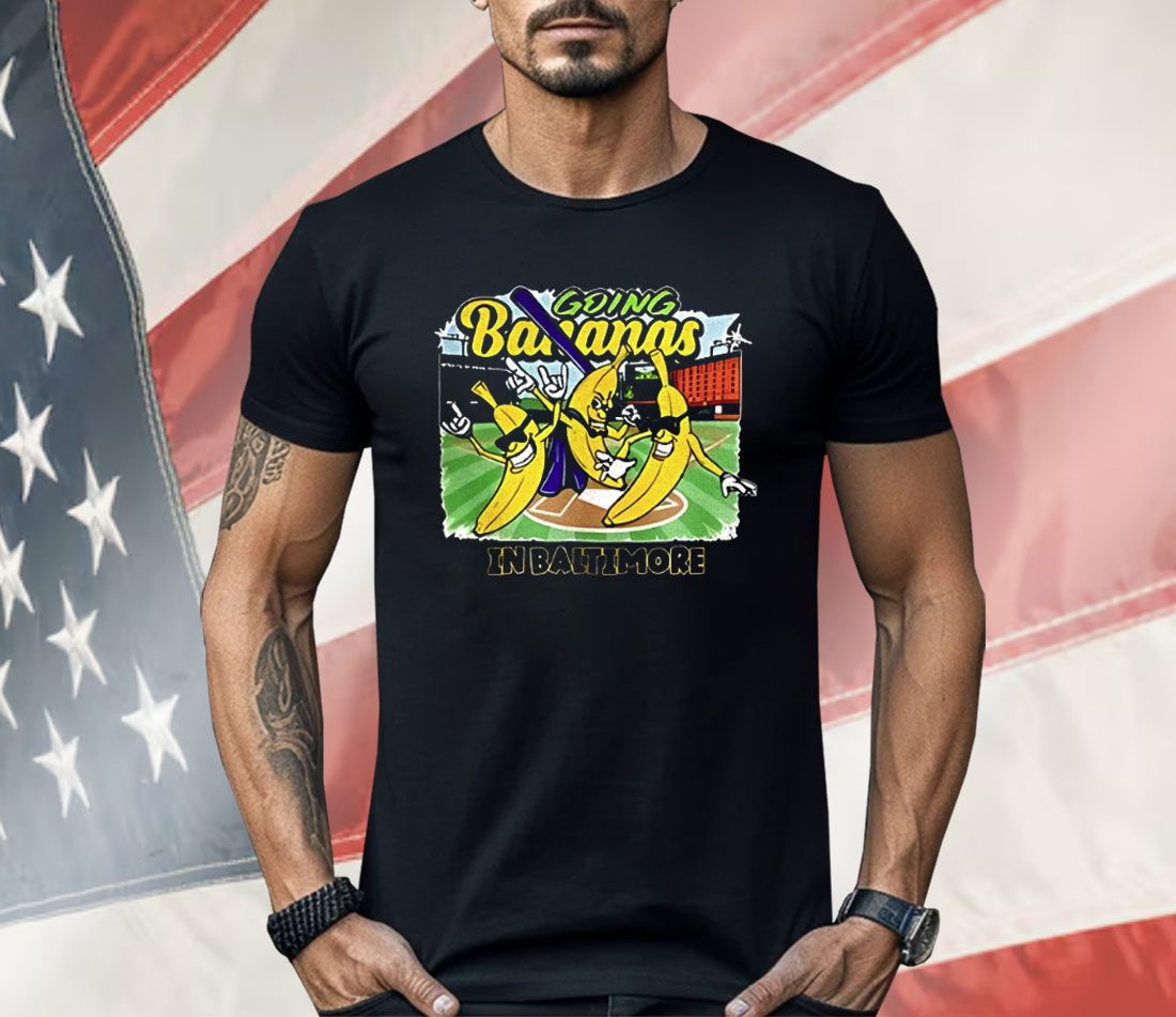Going Bananas In Baltimore Shirt