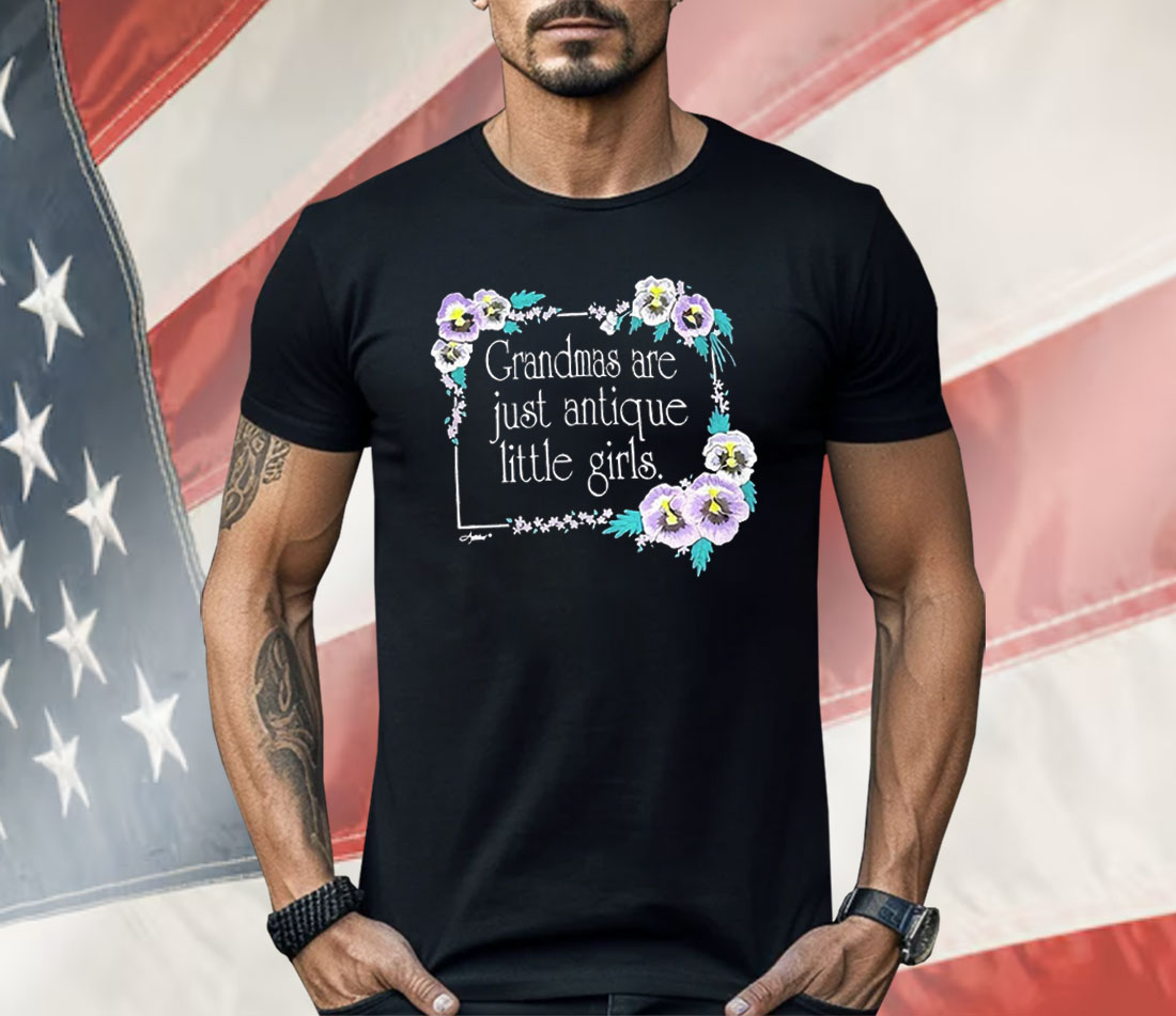 Grandmas Are Just Antique Little Girls Shirt