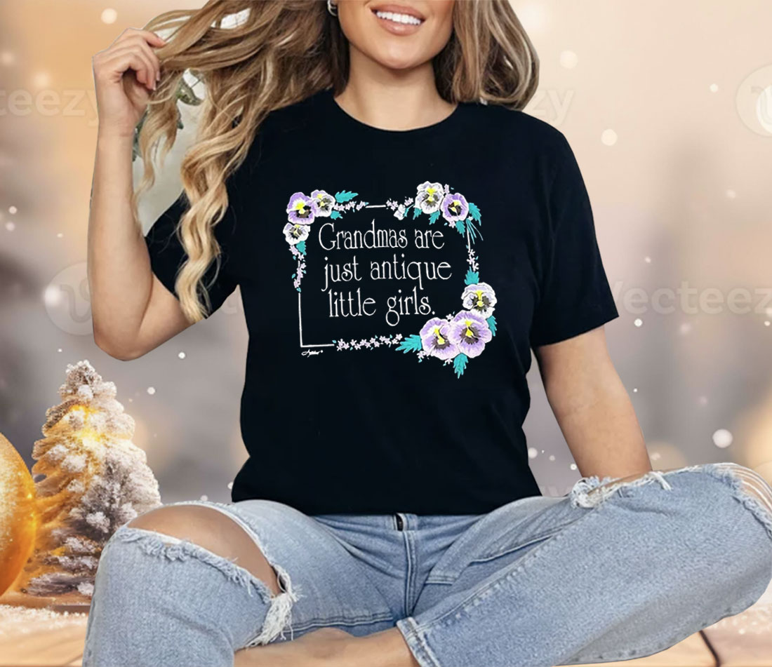 Grandmas Are Just Antique Little Girls Shirt