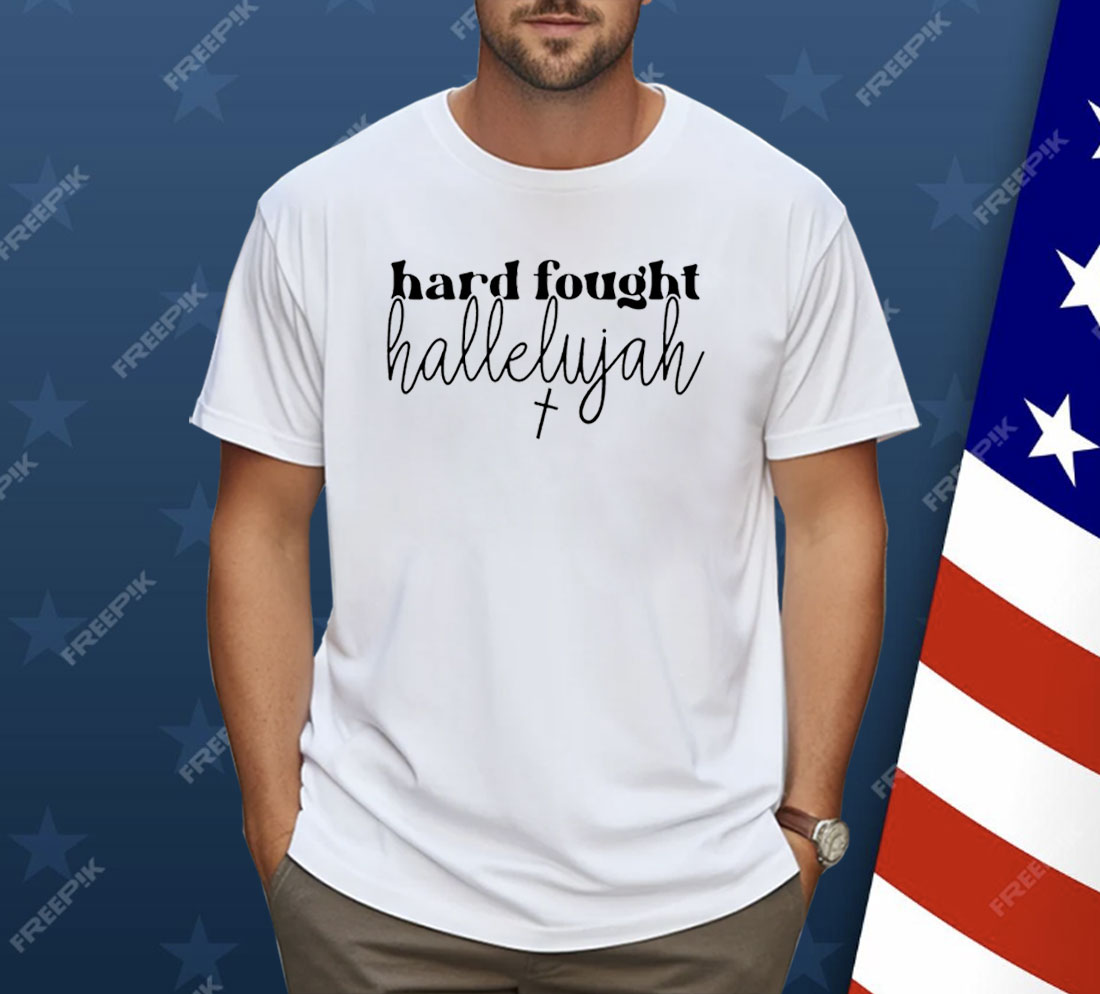 Hard Fought Hallelujah Shirt