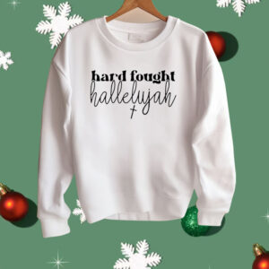 Hard Fought Hallelujah Shirt