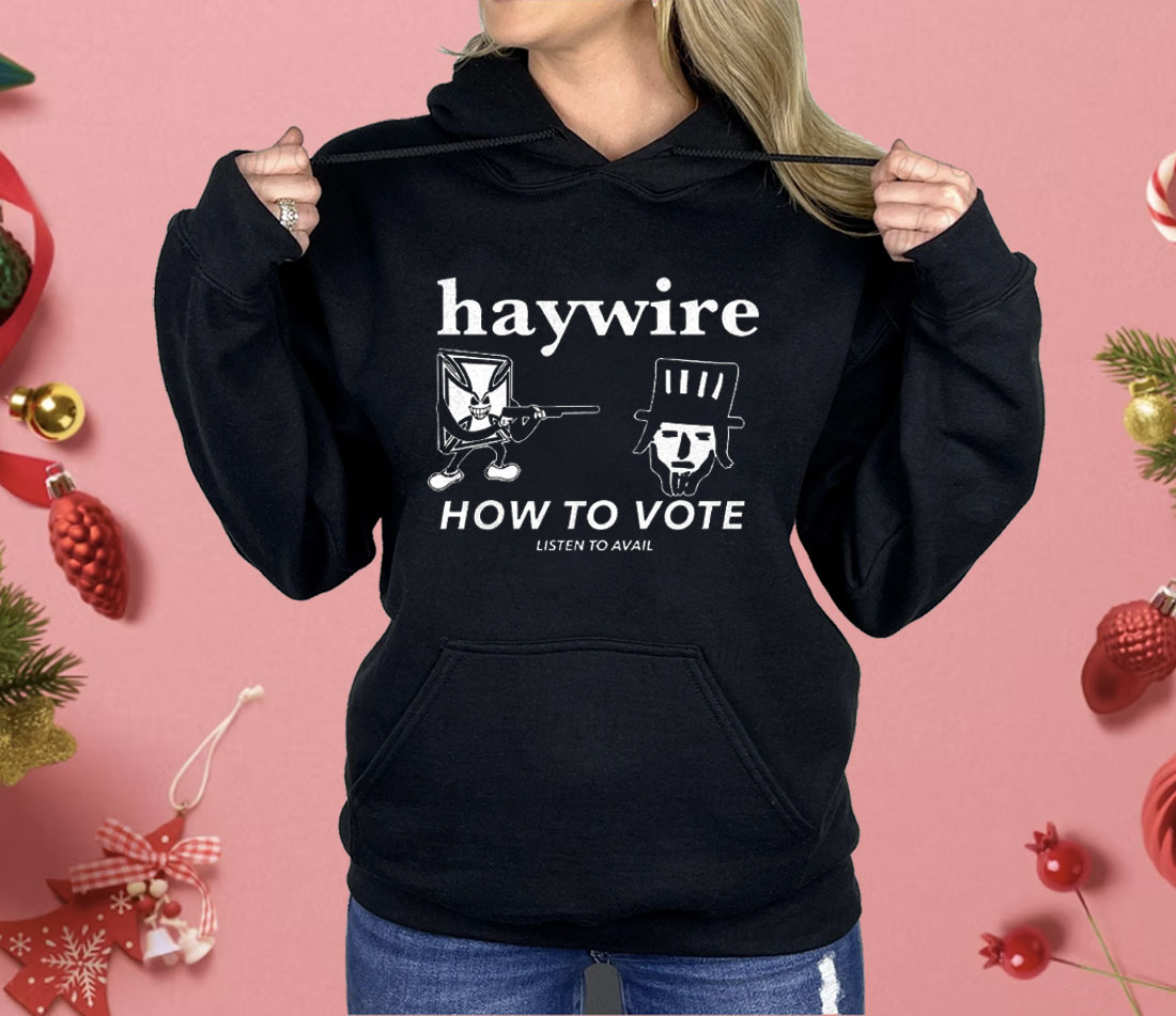 Haywire How To Vote Shirt