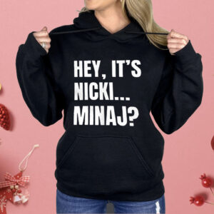 Hey it’s Nicki Minaj Shirt