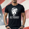 Hillary Clinton Don’t Make Me Have To Kill Yourself Shirt